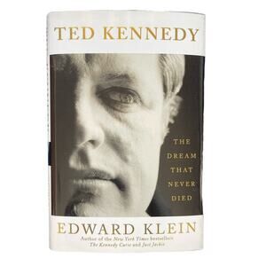 Ted Kennedy The Dream that Never Died Hardover Book by Edward Klein